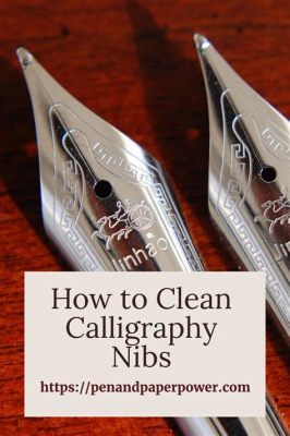 how to clean calligraphy nibs and the importance of choosing the right ink for your nibs